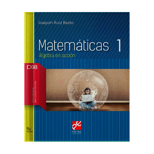 [200833] MATEMATICAS 1 ALGEBRA EN ACCION DGB SERIE INTEGRAL POR COMPETENCIAS | PATRIA