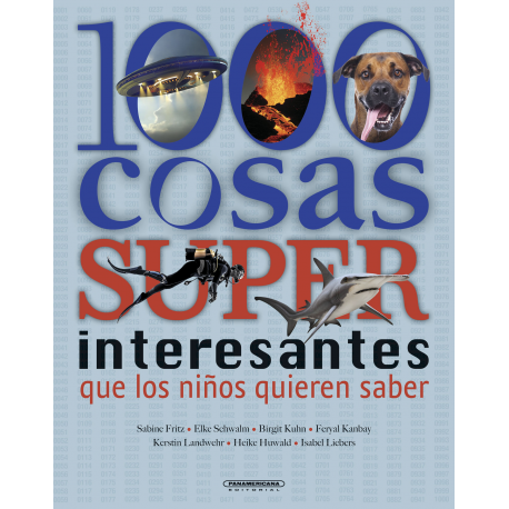 [572579] 1000 COSAS SUPERINTERESANTES QUE LOS NIÑOS QUIEREN SABER | PANAMERICANA