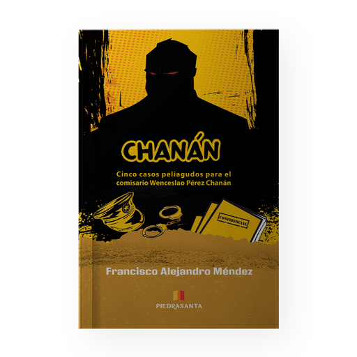 CHANAN CINCO CASOS PELIAGUDOS PARA EL COMISARIO WENCESLAO PEREZ CHANAN | PIEDRASANTA