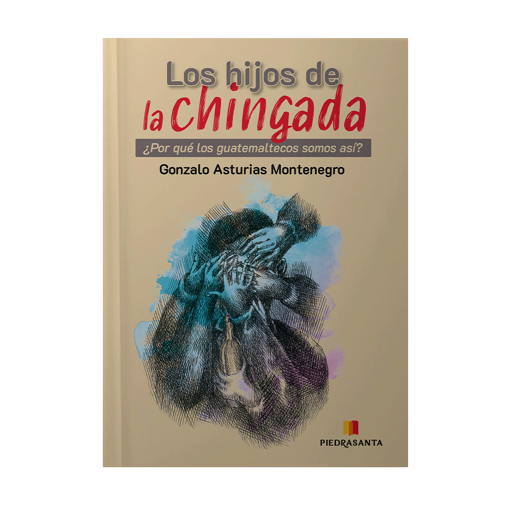 HIJOS DE LA CHINGADA, LOS POR QUE LOS GUATEMALTECOS SOMOS ASI