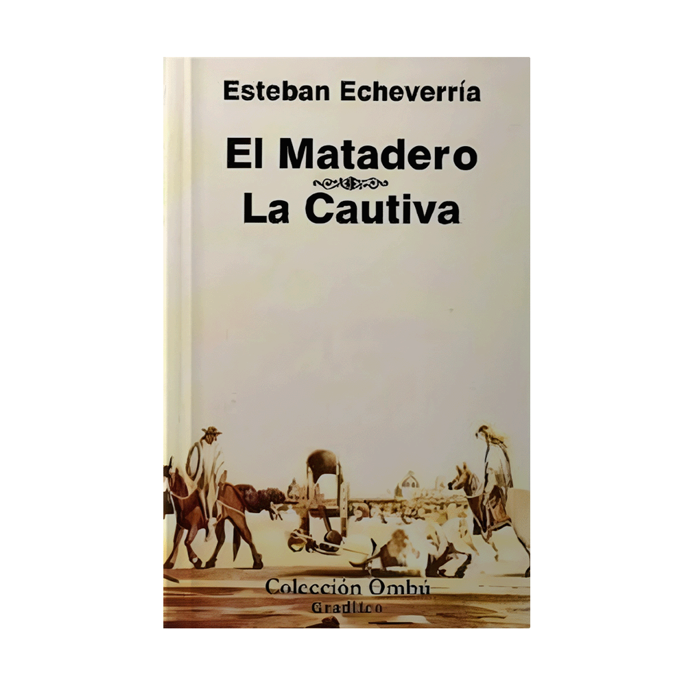 MATADERO, EL / LA CAUTIVA