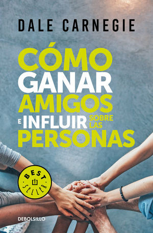 COMO GANAR AMIGOS E INFLUIR SOBRE LAS PERSONAS | DEBOLSILLO