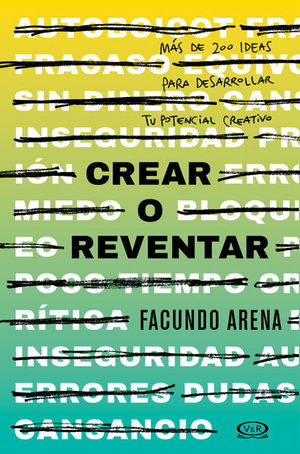 CREAR O REVENTAR MAS DE 200 IDEAS PARA DESARROLLAR TU POTENCIAL CREATIVO