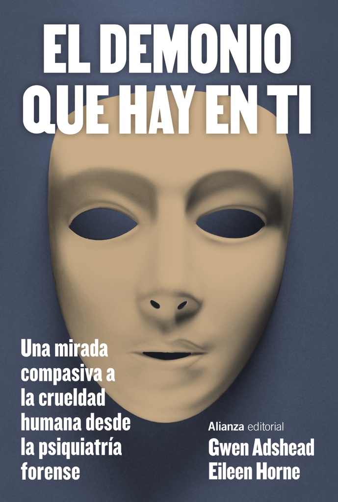 DEMONIO QUE HAY EN TI, EL UNA MIRADA COMPASIVA A LA CRUELDAD HUMANA DESDE LA PSIQUIATRIA FORENSE