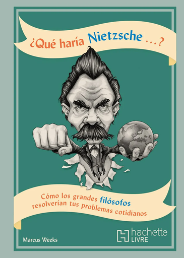 [250503] QUE HARIA NIETZSCHE... COMO LOS GRANDES FILOSOFOS RESOLVERIAN TUS PROBLEMAS COTIDIANOS | HACHETTE