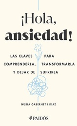 [2813656] HOLA ANSIEDAD! LAS CLAVES PARA COMPRENDERLA, TRANSFORMARLA Y DEJAR DE SUFRIR | PAIDOS