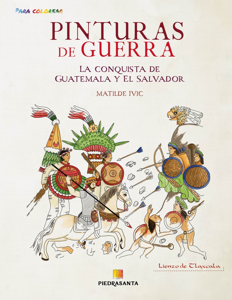 PINTURAS DE GUERRA. LA CONQUISTA DE GUATEMALA Y EL SALVADOR