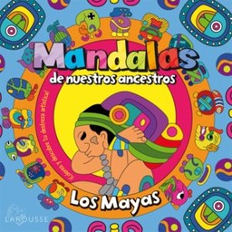 [53421-MAYAS] MANDALAS DE NUESTROS ANCESTROS. MAYAS | LAROUSSE