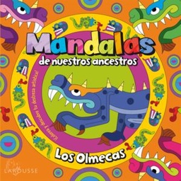 [53424] MANDALAS DE NUESTROS ANCESTROS. OLMECAS | LAROUSSE