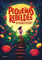 [1010303] PEQUEÑAS REBELDES. 100 PERSONAJES INOLVIDABLES QUE CAMBIARON LA HISTORIA | DESTINO