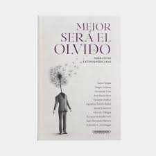 MEJOR SERA EL OLVIDO. NARRATIVAS LATINOAMERICANAS