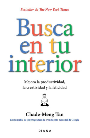 BUSCA EN TU INTERIOR. MEJORA LA PRODUCTIVIDAD, LA CREATIVIDAD Y LA FELICIDAD