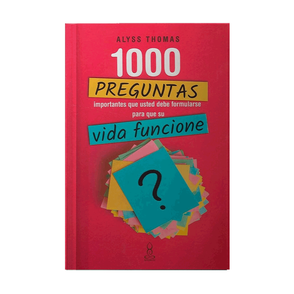 1000 PREGUNTAS IMPORTANTES QUE USTED DEBE FORMULARSE PARA QUE SU VIDA FUNCIONE