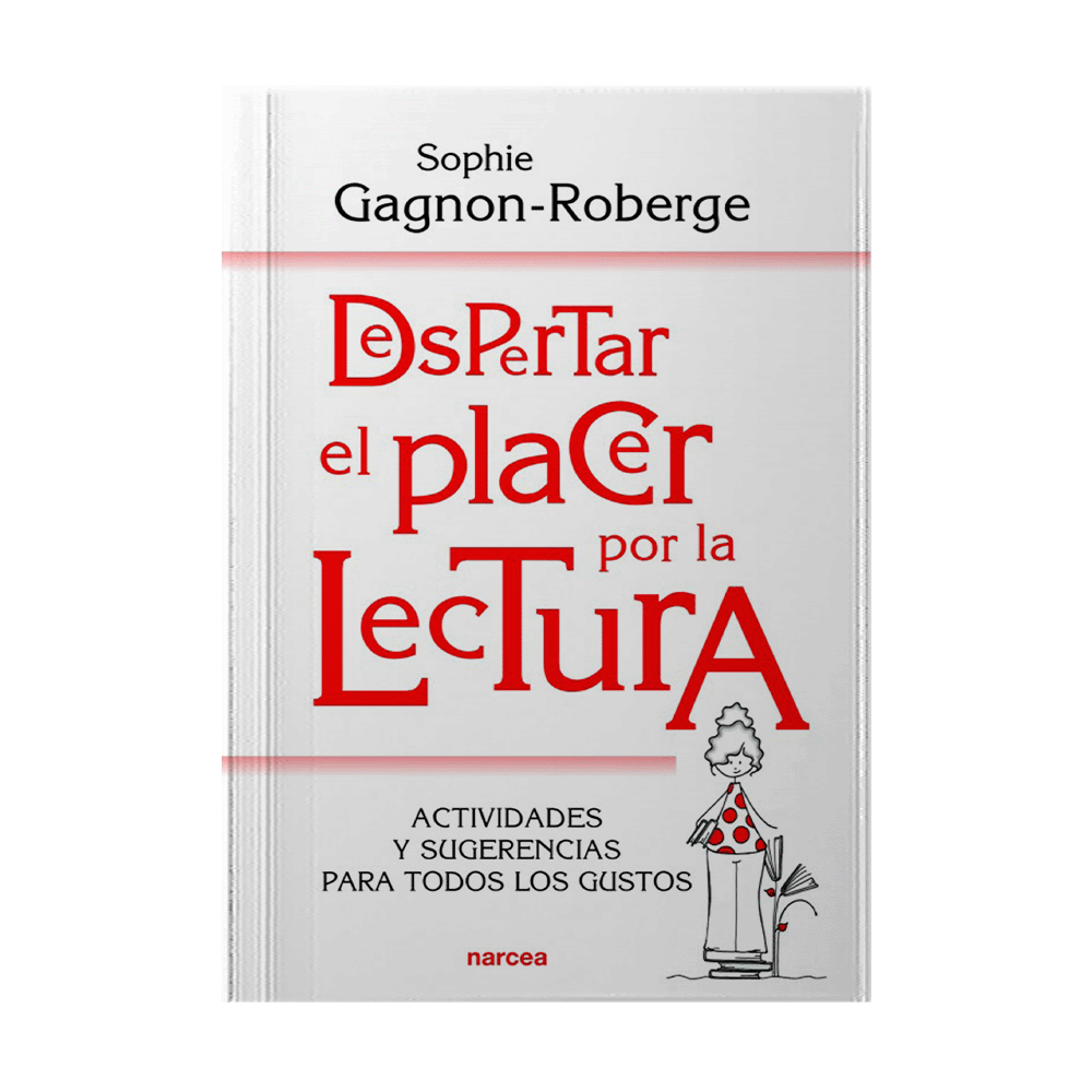 DESPERTAR EL PLACER POR LA LECTURA ACTIVIDADES Y SUGERENCIAS PARA TODOS LOS GUSTOS