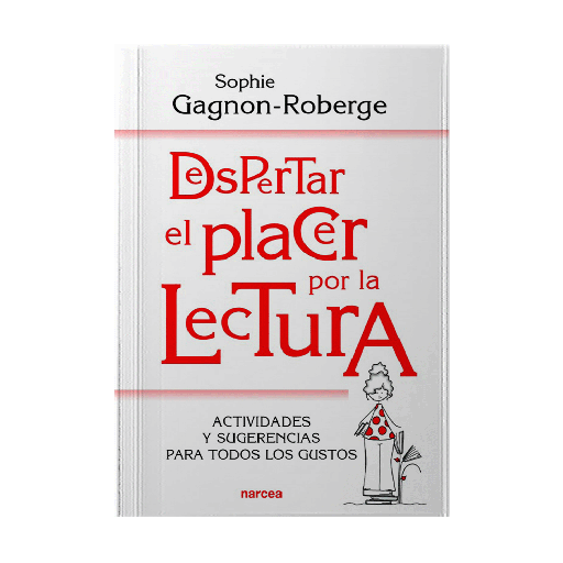 DESPERTAR EL PLACER POR LA LECTURA ACTIVIDADES Y SUGERENCIAS PARA TODOS LOS GUSTOS | NARCEA