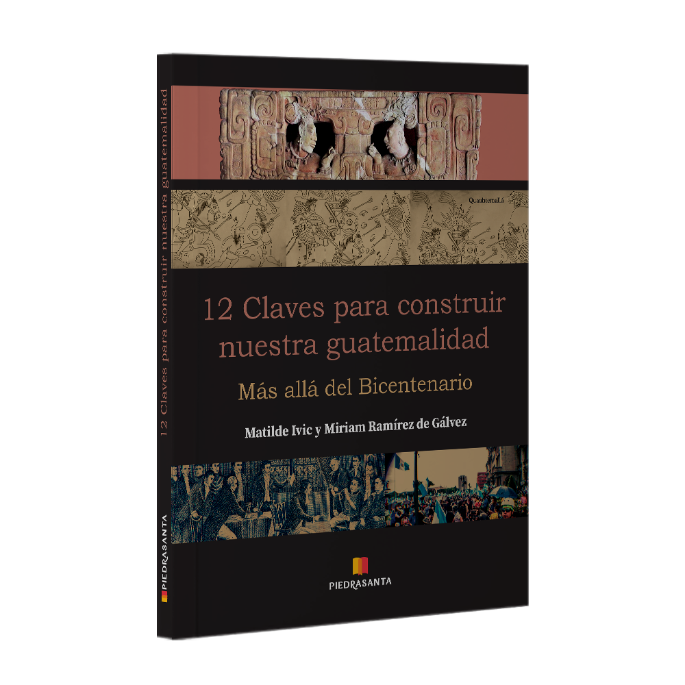 12 CLAVES PARA CONSTRUIR NUESTRA GUATEMALIDAD MAS ALLA DEL BICENTENARIO