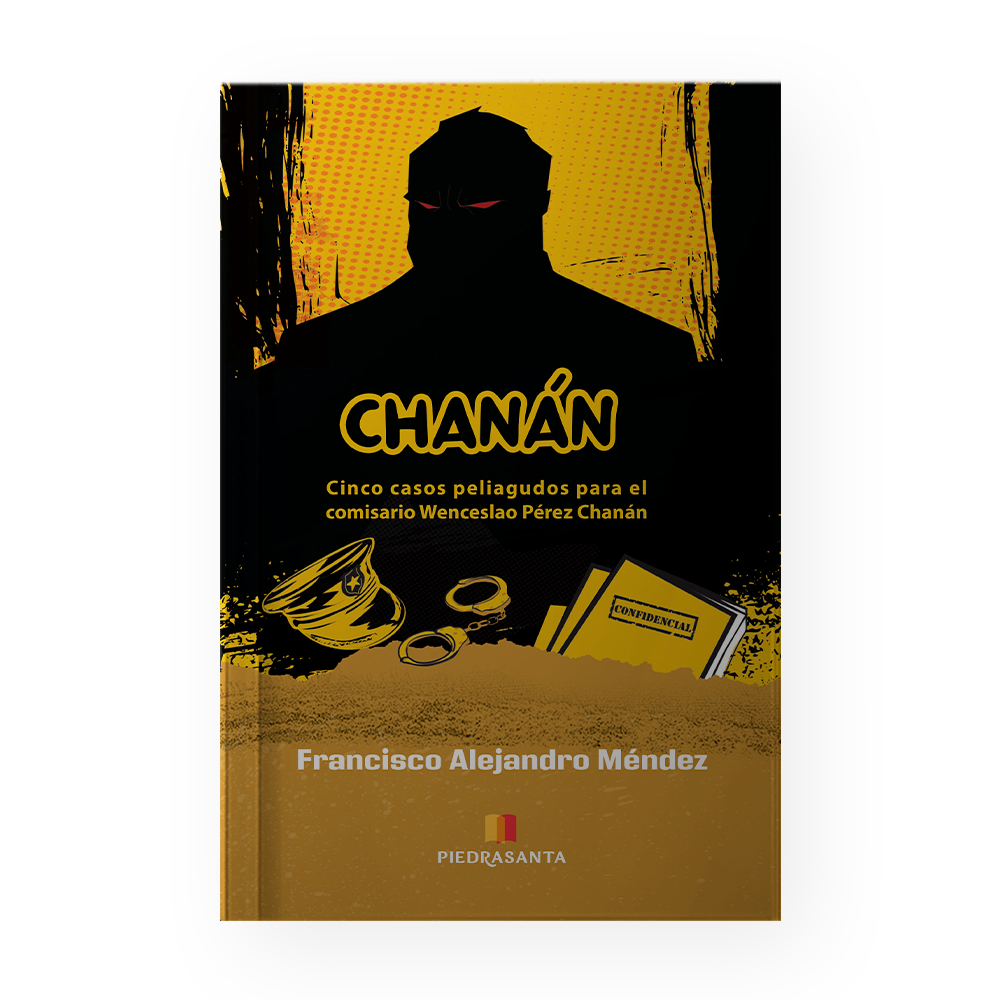 CHANAN CINCO CASOS PELIAGUDOS PARA EL COMISARIO WENCESLAO PEREZ CHANAN | PIEDRASANTA