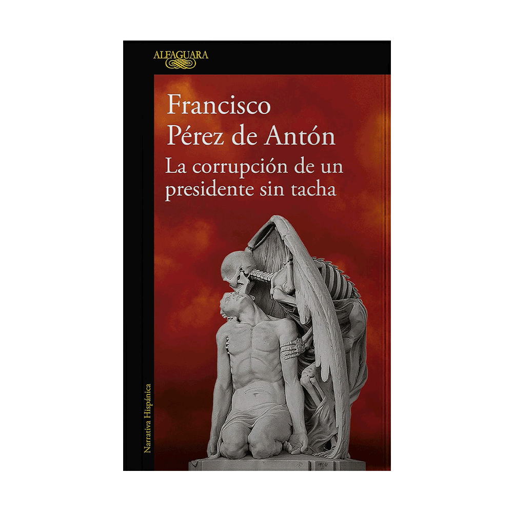 CORRUPCION DE UN PRESIDENTE SIN TACHA, LA | ALFAGUARA