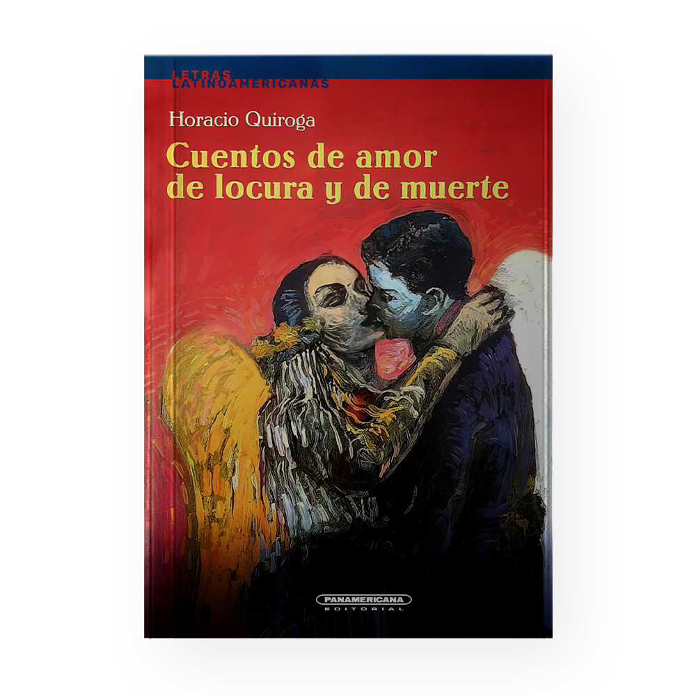 [ULTIMA EDICION] CUENTOS DE AMOR DE LOCURA Y DE MUERTE | PANAMERICANA