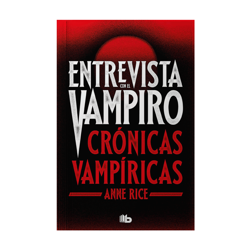 ENTREVISTA CON EL VAMPIRO 1 CRONICAS VAMPIRICAS | EDICIONES B