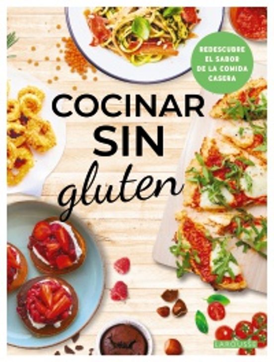 [ULTIMA EDICION] COCINAR SIN GLUTEN REDESCUBRE EL SABOR DE LA COMIDA CASERA | LAROUSSE