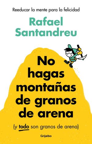 [847537] NO HAGAS MONTAÑAS DE GRANOS DE ARENA | GRIJALBO