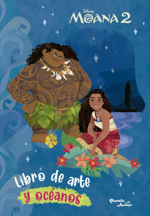 [1202301] MOANA 2. LIBRO DE ARTE Y OCEANOS | PLANETA JUNIOR