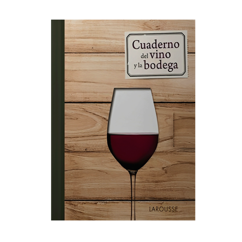 CUADERNO DEL VINO Y LA BODEGA - ILUSTRADO EN GRAN FORMATO EN TAPA  | LAROUSSE