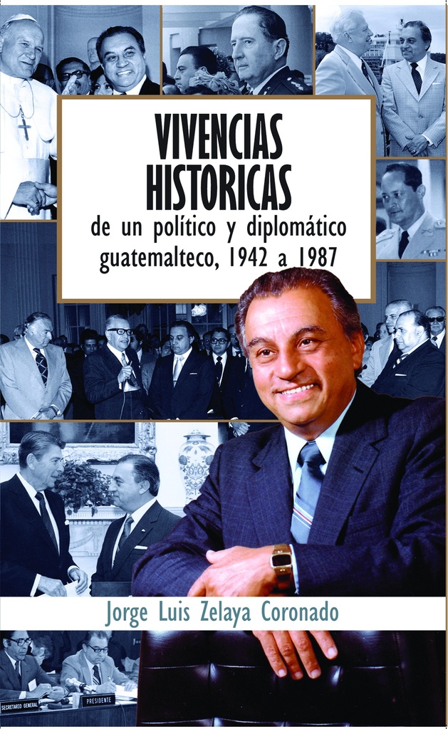 [562226] VIVENCIAS HISTORICAS DE UN POLITICO Y DIPLOMATICO GUATEMALTECO 1942 A 1987 | PIEDRASANTA