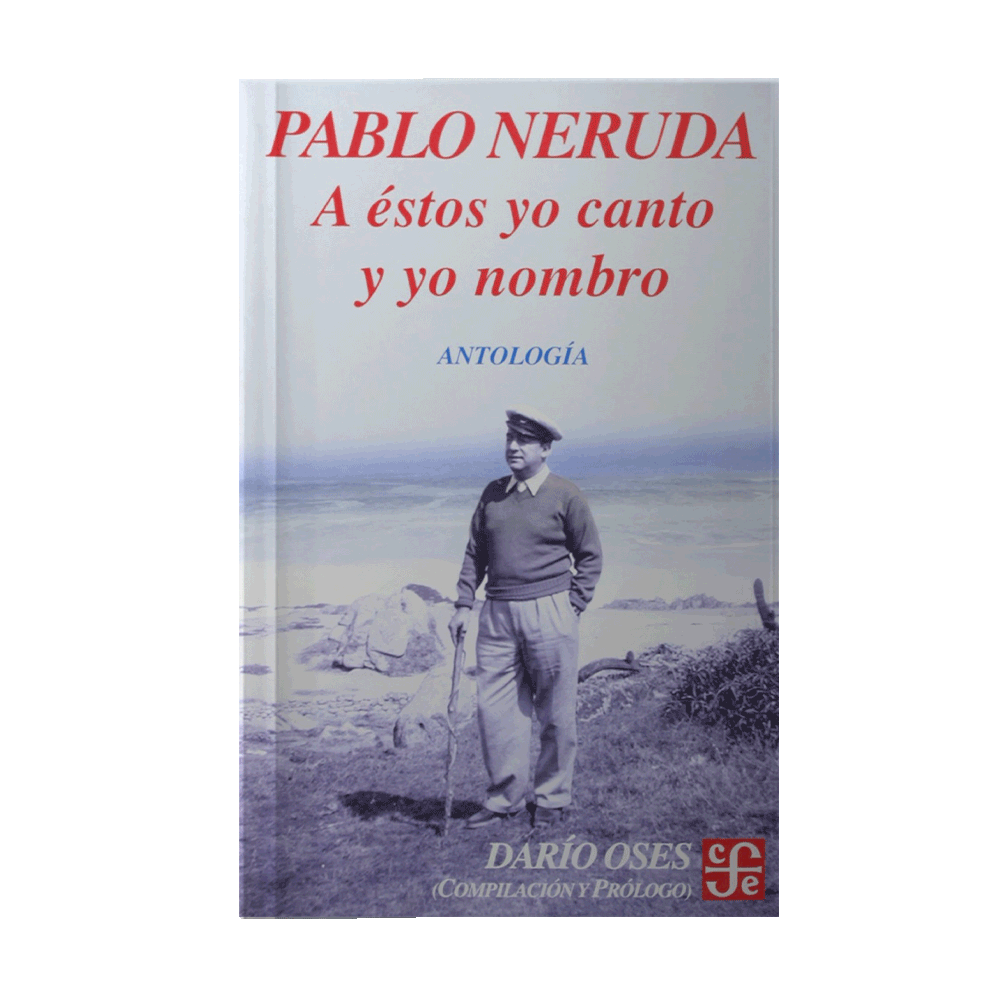 [12982] A ESTOS YO CANTO Y YO NOMBRO | FONDO DE CULTURA ECONOMICA